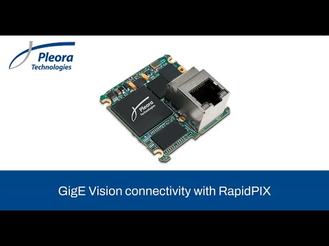 GigE Vision Connectivity with RapidPIX - Pleora Technologies